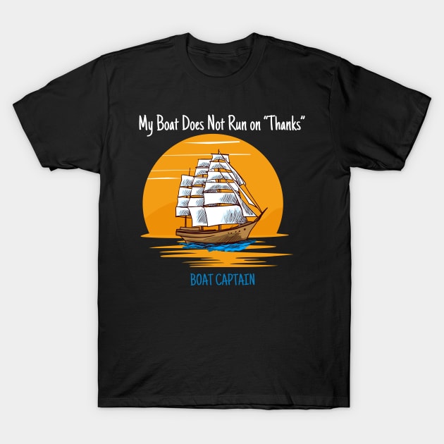 My Boat Does Not Run on Thanks Boat Captain Gifts for Boat Owners T-Shirt by Positive Designer